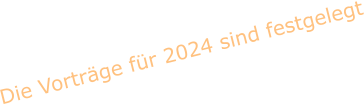 Die Vorträge für 2024 sind festgelegt